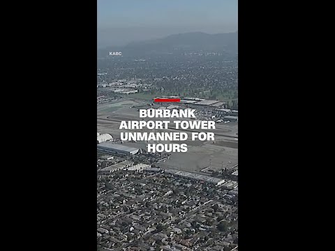 Burbank airport tower unmanned for hours
