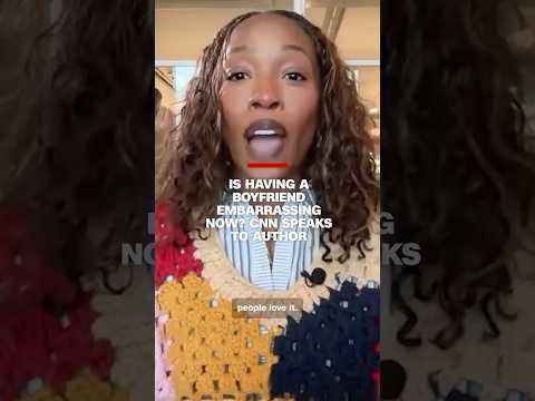 Is having a boyfriend embarrassing now?  CNN speaks to author