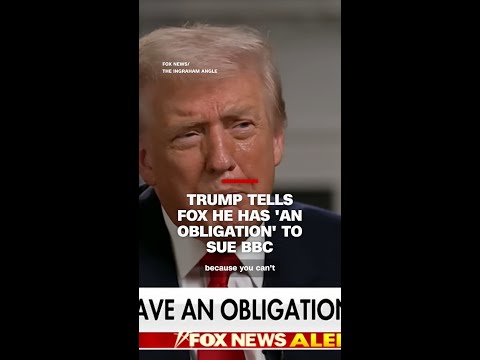 Trump tells Fox he has ‘an obligation’ to sue BBC