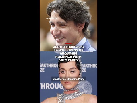 Justin Trudeau’s ex-wife opens up about his romance with Katy Perry