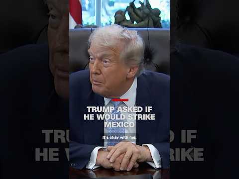 Trump asked if he would strike Mexico