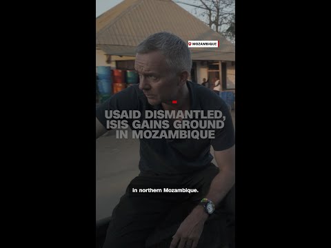 USAID dismantled, ISIS gains ground in Mozambique
