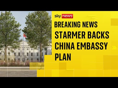 Starmer expected to approve new Chinese ‘super embassy’