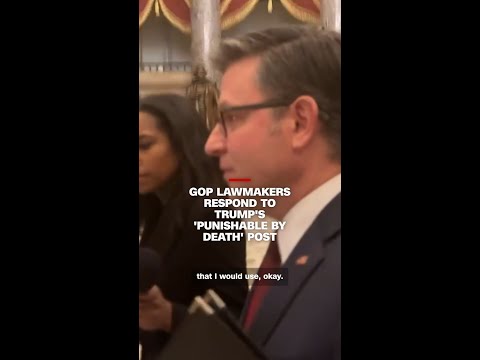 GOP lawmakers respond to Trump’s ‘punishable by death’ post
