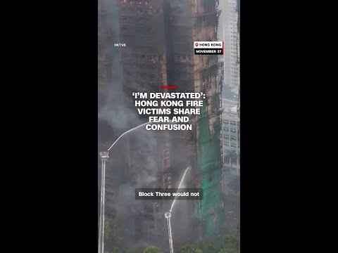 ‘I’m devastated’: Hong Kong fire victim shares fear and confusion