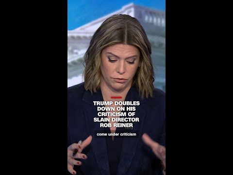 Trump doubles down on his criticism of slain director Rob Reiner