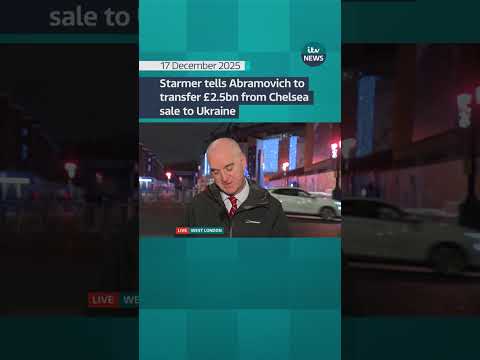 Starmer tells Abramovich to transfer £2.5bn from Chelsea safe to Ukraine