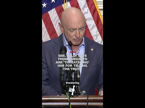 Sen. Kelly says Trump, Hegseth are ‘threatening’ him for telling the truth