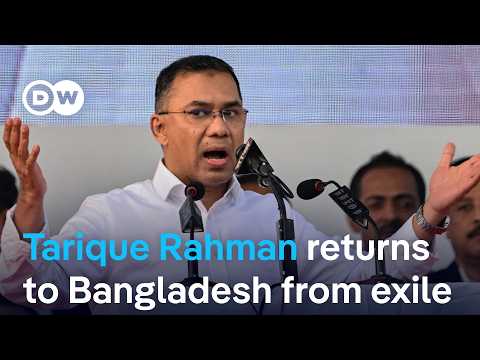 Bangladesh’s opposition leader Tarique Rahman returns after 17 years in exile | DW News