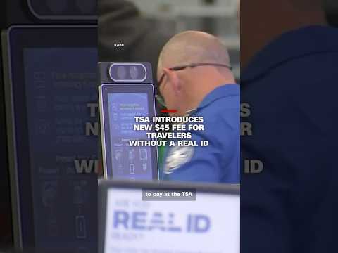 TSA introduces new $45 fee for travelers without a REAL ID