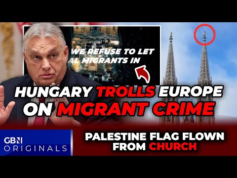 WATCH: Hungary TROLLS Britain and Europe on migrant crime as Palestine flag raised on CHURCH