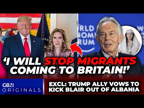 ‘I’ll STOP migrants coming to Britain!’ Albanian Trump ally vows END Tony Blair influence in Balkans