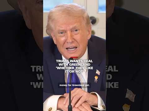 Trump wants deal with Greenland ‘whether they like it or no’