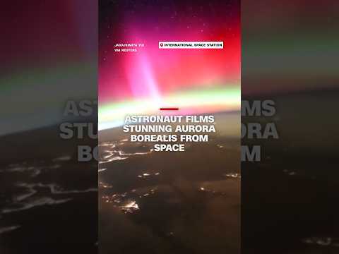 Astronaut films stunning Aurora Borealis from space