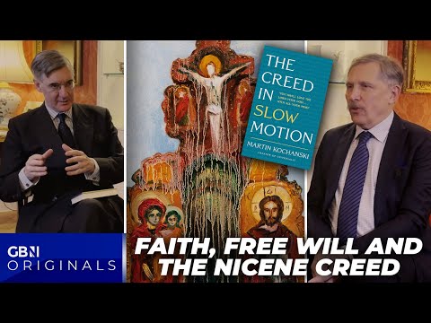 Faith, free will and the Nicene Creed | Martin Kochanski & Jacob Rees-Mogg