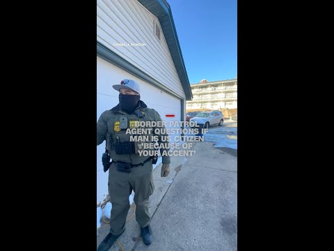 Border Patrol agent questions if man is US citizen ‘because of your accent’
