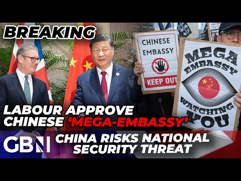 BREAKING: Labour APPROVE Chinese MEGA-EMBASSY despite threat to UK national security