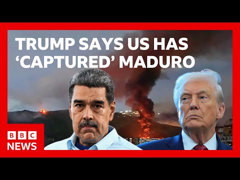 Donald Trump says US has ‘captured’ Venezuelan President Nicolas Maduro and his wife | BBC News