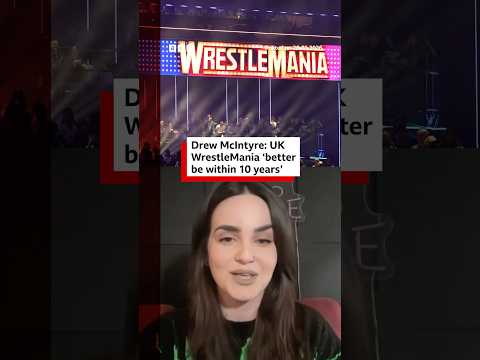 Drew McIntyre says UK Wrestlemania ‘better be in next 10 years’ #WWE #Wrestlemania #BBCNews