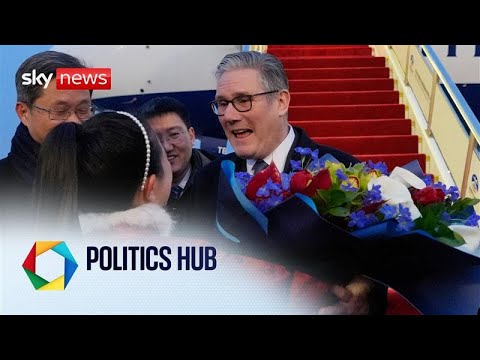 Politics Hub with Matt Barbet | Keir Starmer lands in China amid controversy