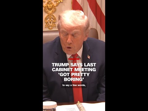 Trump says last Cabinet meeting ‘got pretty boring’