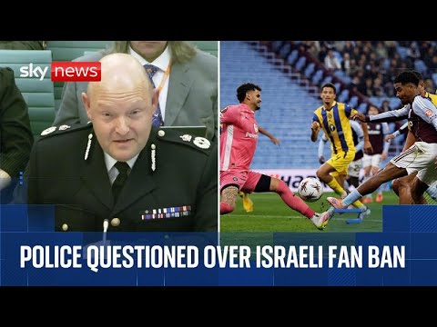 Decision to ban Maccabi Tel Aviv fans from Aston Villa game scrutinised by MPs