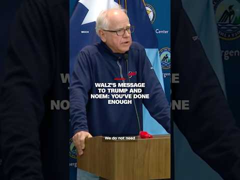 Walz’s message to Trump and Noem: You’ve done enough
