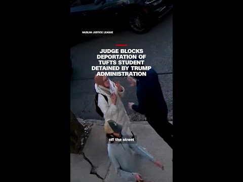 Judge blocks deportation of Tufts student detained by Trump administration