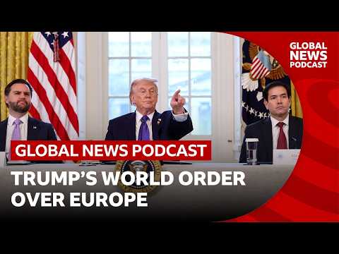 How Trump’s world order hangs over Europe | Global News Podcast