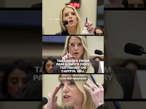 Takeaways from Pam Bondi’s fiery testimony on Capitol Hill
