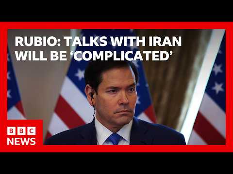 Marco Rubio says talks with Iran will be ‘complicated’ | BBC News