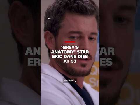 ‘Grey’s Anatomy’ star Eric Dane dies at 53