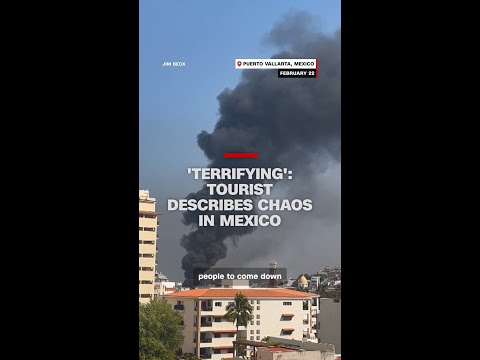 ‘Terrifying’: Tourist describes chaos in Mexico