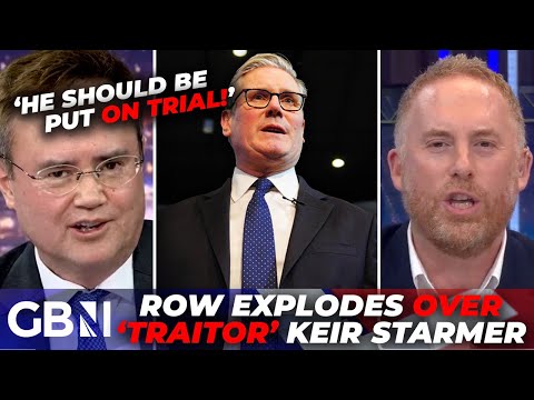 ‘You should be ASHAMED!’ | Lefty fumes as Keir Starmer is branded ‘TRAITOR’ who should be trialled