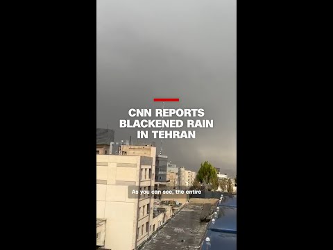 CNN reports blackened rain in Tehran