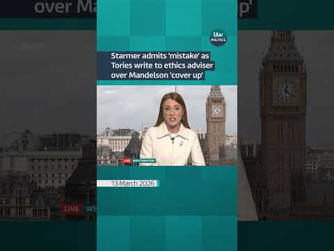 Starmer admits ‘mistake’ as Tories write to ethics adviser over Mandelson ‘cover up’