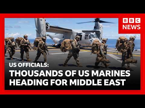 Iran War –  US officials say thousands of marines and assault ship on way to region | BBC News
