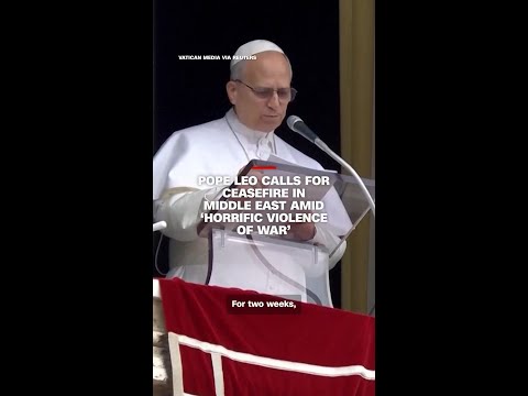 Pope Leo calls for ceasefire in Middle East amid ‘horrific violence of war’