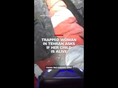 Trapped woman in Tehran asks if her child is alive