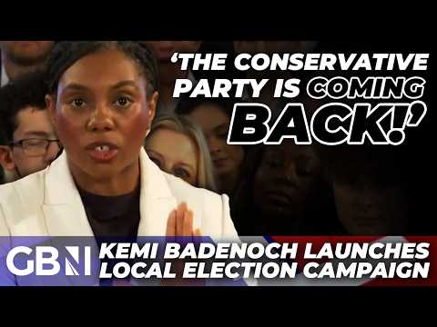 ‘The Conservative Party is COMING BACK!’ – Kemi Badenoch announces local election campaign launch
