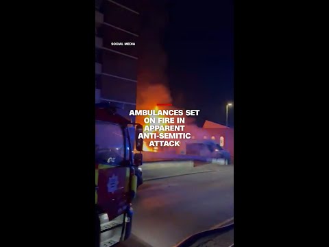 Ambulances set on fire in apparent anti-Semitic attack