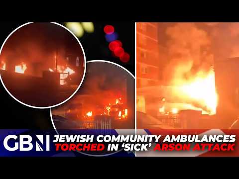 BREAKING: Jewish community ambulances TORCHED in ‘sick’ suspected antisemitic arson attack in London