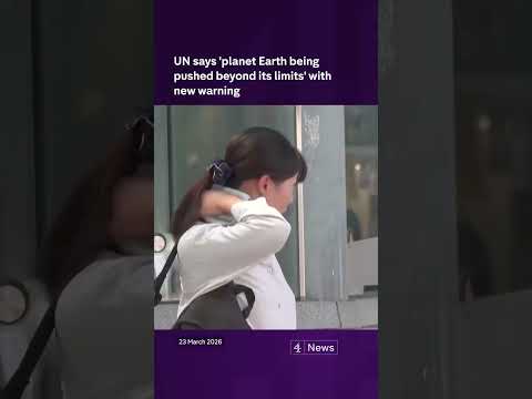 UN says ‘planet Earth being pushed beyond its limits’ with new warning