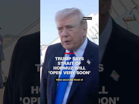 Trump says Strait of Hormuz will ‘open very soon’