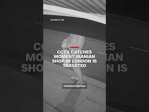 CCTV catches moment Iranian shop in London is targeted