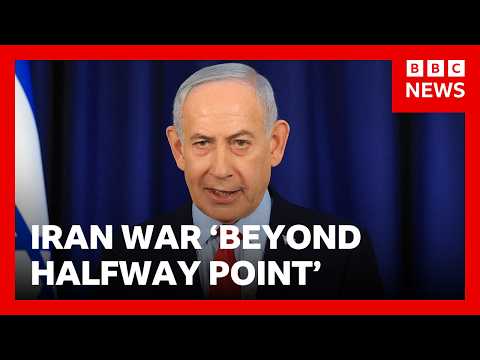 Israeli PM Netanyahu says Iran war is ‘beyond halfway point’ | BBC News