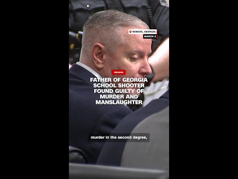 Father of Georgia school shooter found guilty of murder and manslaughter