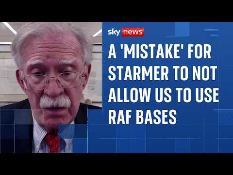 John Bolton: A ‘mistake’ for Starmer to not allow US to use RAF bases