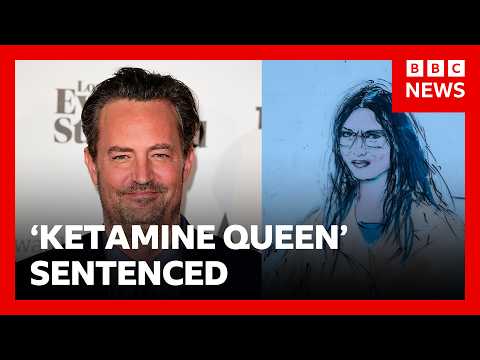 ‘Ketamine Queen’ sentenced to 15 years in Matthew Perry overdose death | BBC News