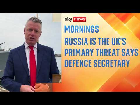 Russia is the UK’s primary threat, says defence minister